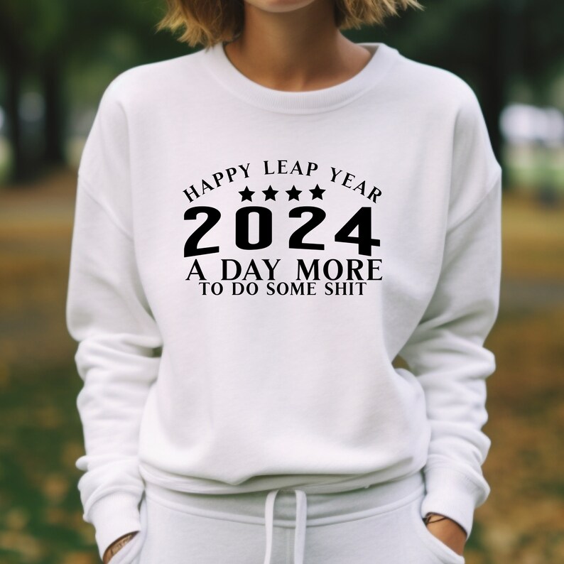 Happy Leap Year 2024 Sweatshirt Funny Leap Year Shirt New Etsy