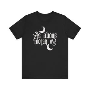 As Above So Below T Shirt , Occult Shirt , Witchy Shirt , Witchcraft Shirt . Wicca Shirt , Witchy Gift