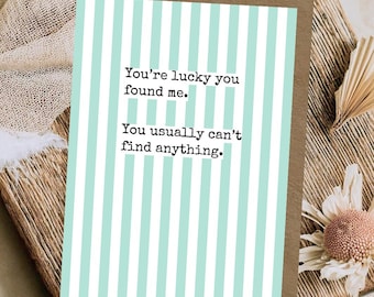 You’re lucky you found me | Cheeky A6 Birthday Card