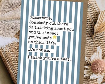 Someone, somewhere  |  Funny and cheeky A6 Card | Birthday, just because