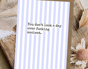 You don’t look a day over ancient | A6 Greeting Card | Sweary birthday card