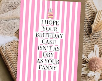 May include: A rectangular greeting card with a pink and white vertical striped pattern. At the top is a small illustration of a birthday cake with three lit candles. The text reads: I HOPE YOUR BIRTHDAY CAKE ISN'T AS DRY AS YOUR FANNY.
