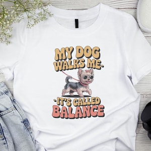 Dog Lover&#39;s T-Shirt - &#39;My Dog Walks Me, It&#39;s Called Balance&#39; - Cute Pet Gift, Funny Quote Tee, Dog Mom Shirt, Animal Lover Apparel