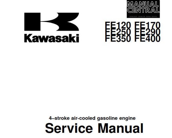 Kawasaki FE120 FE170 FE250 FE290 FE350 FE400 4 Stroke Air Cooled Gasoline Engine - Workshop Service Repair Manual