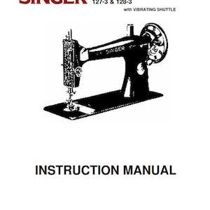 Singer 127-3 & 128-3 Sewing Machines - Vibrating Shuttle -  Instruction User Manual
