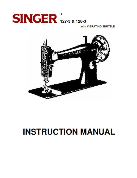 Singer 127-3 & 128-3 Sewing Machines - Vibrating Shuttle -  Instruction User Manual