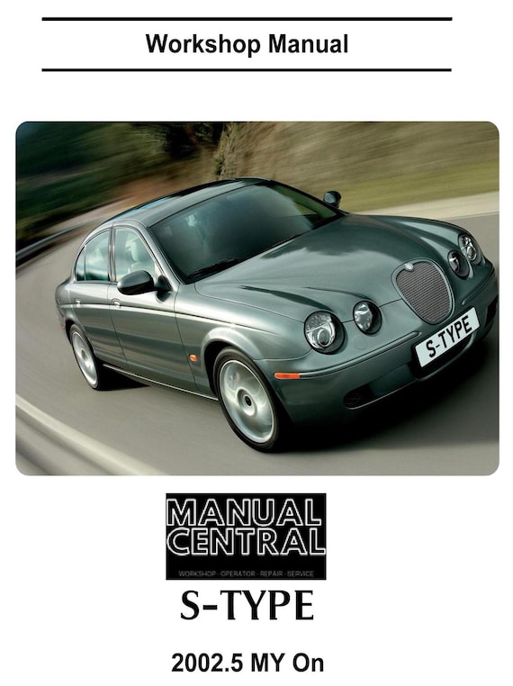 Jaguar S-Type -2002.5 2003 2004 2005 2006 2007 2008 - Workshop Service Repair Manual