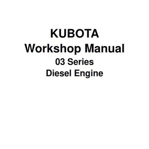 Kubota 03 Series D1403 D1703 V1903 V2203 F2803 DIESEL ENGINE Workshop Repair Service Manual