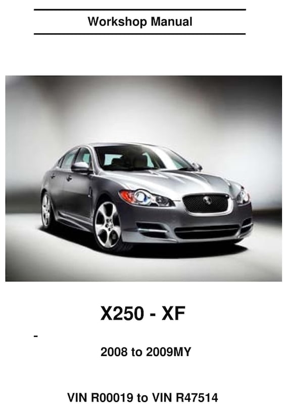 Jaguar X250 XF 2008 2009 - Service Workshop Repair Manual- Vin R00019 to R47514