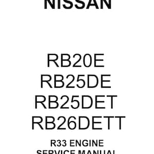 May include: Black and white text on a white background. The text reads "NISSAN" in large letters at the top of the page. Below the text are the following engine codes: RB20E, RB25DE, RB25DET, RB26DETT. The text "R33 ENGINE SERVICE MANUAL" is at the bottom of the page.