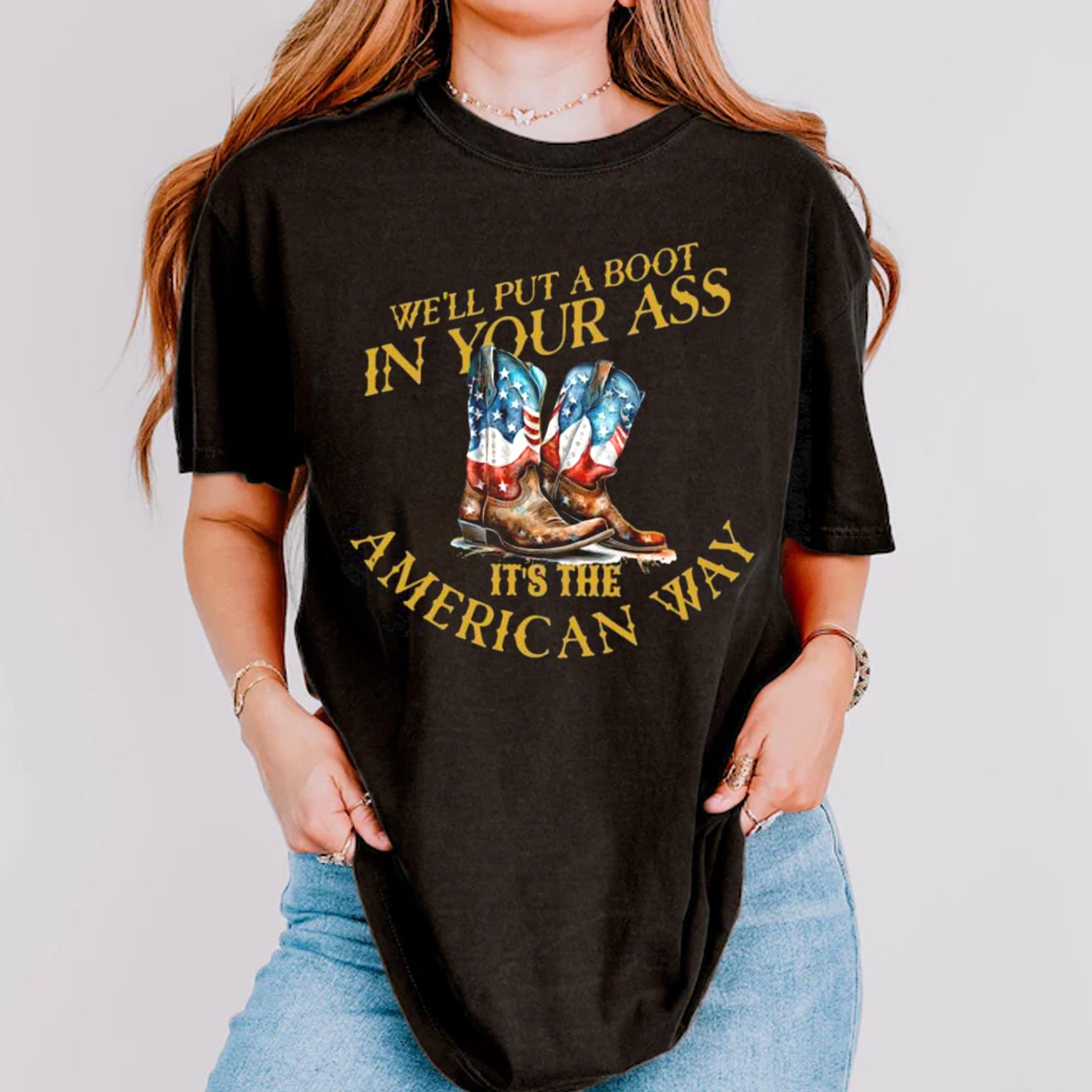 Ti metteremo uno stivale nel culo, è il modo americano di indossare la maglietta, maglietta USA Freedom, maglietta del 4 luglio, maglietta del Giorno dell'Indipendenza