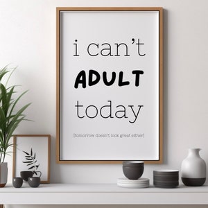 I Can’t Adult Today Digital Wall Art | Funny Prints | Sarcastic Home Decor | Humour Wall Art | Quote Print