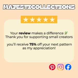 May include: A graphic with the text "MAJESTICOLLECTIONS" at the top. Below, a message reads "Your review makes a difference. Thank you for supporting small creators, you'll receive 75% off your next pattern as my appreciation!" Social media icons are at the bottom.