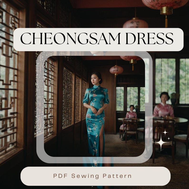 May include: A teal blue cheongsam dress with floral embroidery and a side slit. The dress is photographed in a traditional Chinese setting with red lanterns and wooden lattice windows. The text "CHEONGSAM DRESS" and "PDF Sewing Pattern" are also included in the image.