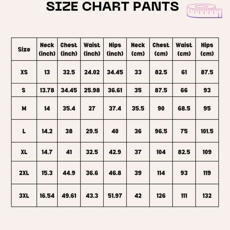 May include: A size chart for pants, with measurements in inches and centimeters. The chart includes sizes XS to 3XL, listing neck, chest, waist, and hip measurements. The text "SIZE CHART PANTS" is at the top.