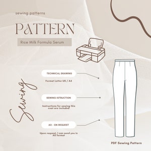 May include: A digital illustration of a sewing pattern for pants. The pattern is labeled "PDF Sewing Pattern". The image also includes text that says "sewing patterns", "PATTERN", "Rice Milk Formula Serum", "TECHNICAL DRAWING", "Format Letter US / A4", "SEWING ISTRUCTION", "Instructions for sewing this coat are included", "AO-ON REQUEST", "Upon request, I can send you in AO format".