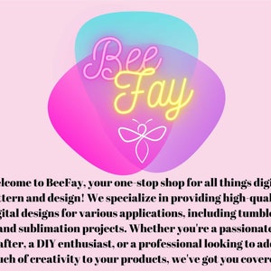 May include: BeeFay logo with a yellow bee and the text "BeeFay" in neon yellow lettering on a pink and blue background. The text below the logo reads "Welcome to BeeFay, your one-stop shop for all things digital pattern and design! We specialize in providing high-quality digital designs for various applications, including tumblers and sublimation projects. Whether you're a passionate crafter, a DIY enthusiast, or a professional looking to add a touch of creativity to your products, we've got you covered."