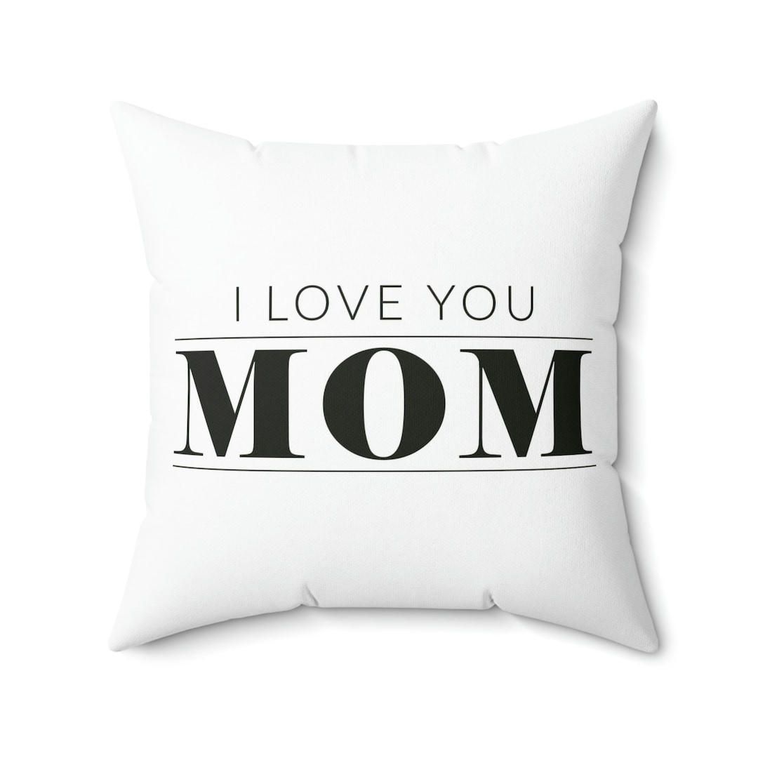 Mother's Day Pillow, Mother's Day Gift, Best Mom Ever, I Love Mom