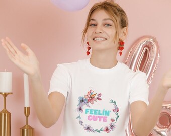 Feeling Cute T Shirt, Gifts for Her, T Shirt for Good Vibes, Gifts for Flower Lovers, Funny Design Gifts, Feeling Good and Motivation Tee