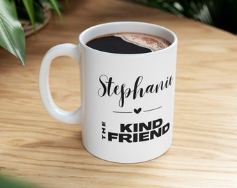The KIND Friend - Personalized Mug, Custom Mug, Friend Inspired Mug, Types of Friends, Besties, BFF, F.R.I.E.N.D.S, gifts