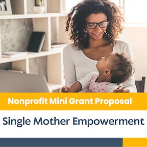 May include: A woman wearing glasses smiles at a baby sitting on her lap. The woman is sitting at a table with a laptop in front of her. The text "Nonprofit Mini Grant Proposal" and "Single Mother Empowerment" is displayed on a yellow and gray background.