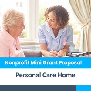 May include: A woman in a blue uniform smiles at an older woman while writing on a clipboard. The text "Nonprofit Mini Grant Proposal" and "Personal Care Home" is displayed on a blue and white background.