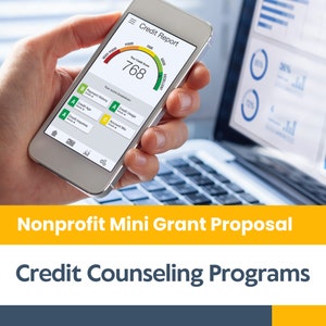 May include: A smartphone displaying a credit score of 768 with a green, yellow, and red color scheme. The phone is labeled "Credit Report". The image also shows a laptop with charts and graphs. The text "Nonprofit Mini Grant Proposal" and "Credit Counseling Programs" is displayed below the image.