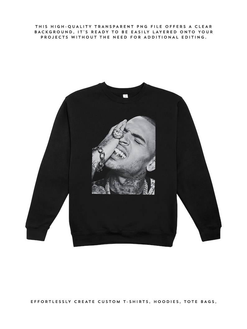 May include: A black crewneck sweatshirt featuring a centered black and white photographic print of a person with tattoos, wearing jewelry, and holding a hand to their face. The text above reads: THIS HIGH-QUALITY TRANSPARENT PNG FILE OFFERS A CLEAR BACKGROUND, IT'S READY TO BE EASILY LAYERED ONTO YOUR PROJECTS WITHOUT THE NEED FOR ADDITIONAL EDITING. The text below reads: EFFORTLESSLY CREATE CUSTOM T-SHIRTS, HOODIES, TOTE BAGS.