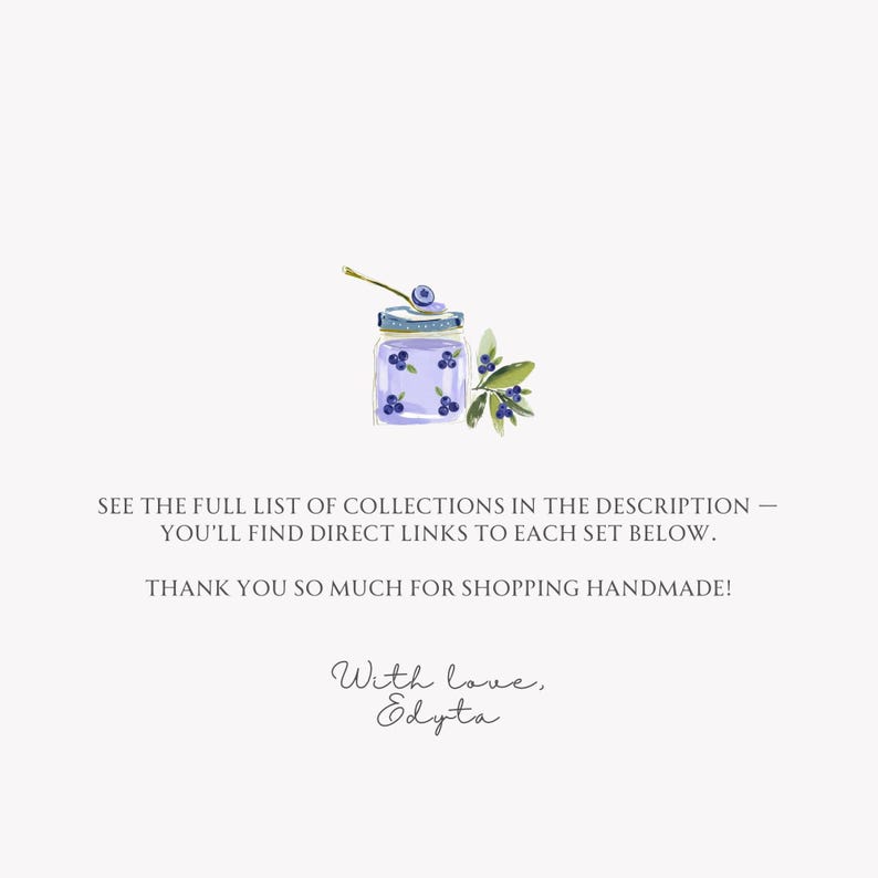 May include: Watercolor illustration of a jar of blueberries with a sprig of leaves. The jar is purple with blueberries painted on it. Text reads: "SEE THE FULL LIST OF COLLECTIONS IN THE DESCRIPTION - YOU'LL FIND DIRECT LINKS TO EACH SET BELOW. THANK YOU SO MUCH FOR SHOPPING HANDMADE! With love, Edyta."