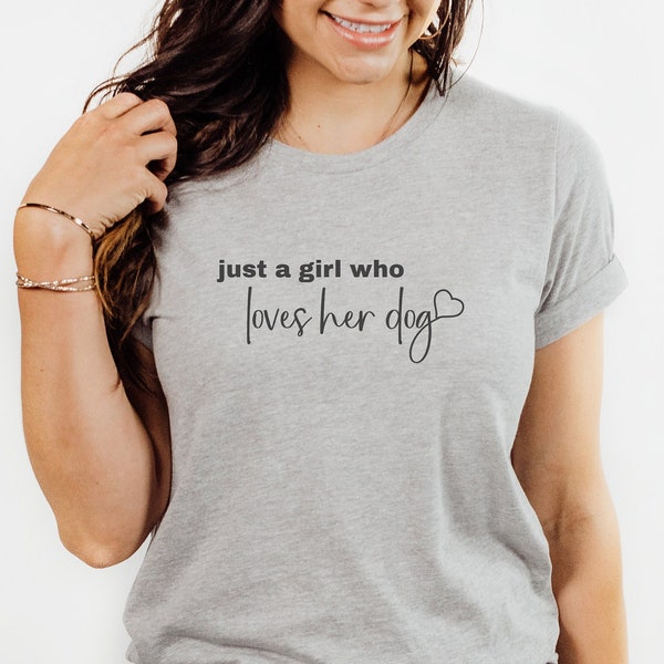 Just a Girl Who Loves Her Dog, Dog Girl Shirt, Dog Mom T-Shirt, Dog Lover Shirt, Dog People T-Shirt, New Dog Owner Gift, Pet Lover Tee, Dogs