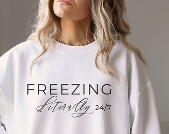 Yes, I'm Cold Sweatshirt, Literally Always Freezing Shirt, Winter Always Cold Sweater, Gift for Cold Person, Freezing Cold Hoodie Sweatshirt