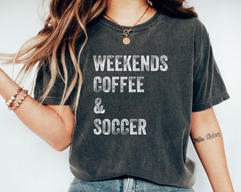 Weekend Coffee Soccer Shirt, Comfort Colors® Soccer Mom T-Shirt, Mama Soccer T Shirt, Soccer Season Shirt for Mom, Soccer Tee, Game Day Tees