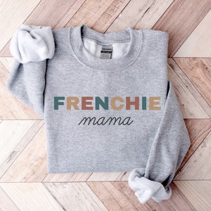 French Bulldog Sweatshirt - Frenchie Mama, Frenchie Mom Sweater, Trendy Personalized Gift for Dog Lovers, French Bulldog Gifts For Her