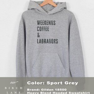 May include: Sport grey hooded sweatshirt with the text "Weekends Coffee & Labradors" printed on the front.