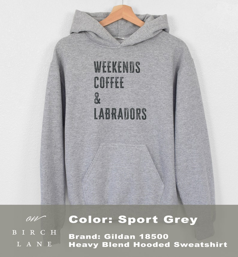 May include: Sport grey hooded sweatshirt with the text "Weekends Coffee & Labradors" printed on the front.