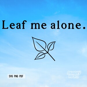 Leaf Me Alone svg, plant lovers cut file, Circuit digital file, funny plant quote