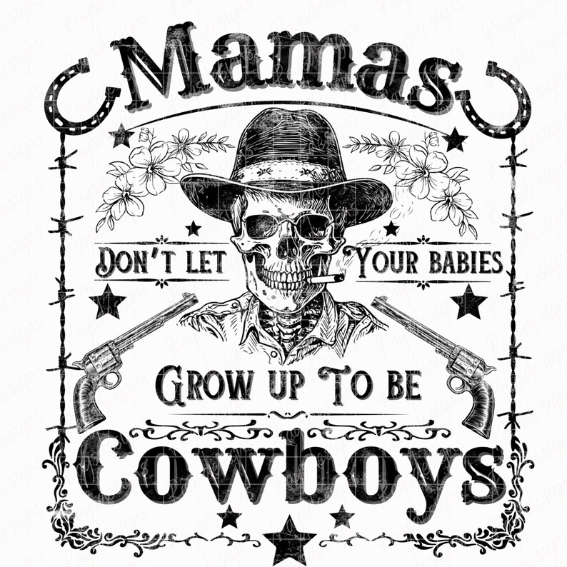 Mamas Dont Let Your Babies Grow up to Be Cowboys Png for Men and Women