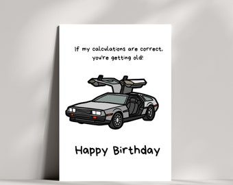 Back to the future DeLorean birthday card, If my calculations are correct quote, you're getting old!, birthday card, DeLorean car