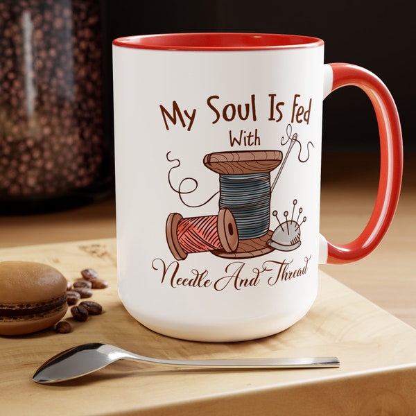 My Soul is Fed With Needle and Thread, Coffee Mug for Crafters, Gift for Sewer, 15 oz Coffee Mug With Humorous Phrase, Gift for Crafter