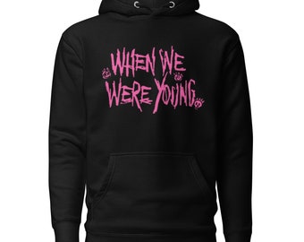 When We Were Young Hoodie