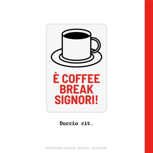 3x Adesivo Boris - Duccio - È coffee break signori!