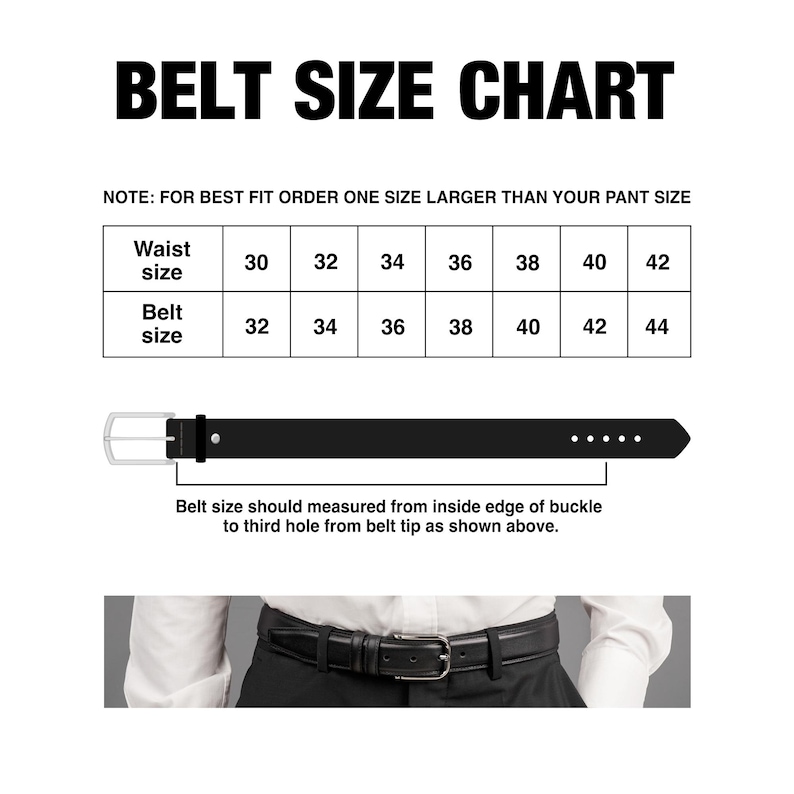 May include: A black leather belt with a silver buckle. A chart shows the corresponding belt size for different waist sizes. Note: For best fit order one size larger than your pant size. Waist size: 30, 32, 34, 36, 38, 40, 42. Belt size: 32, 34, 36, 38, 40, 42, 44.
