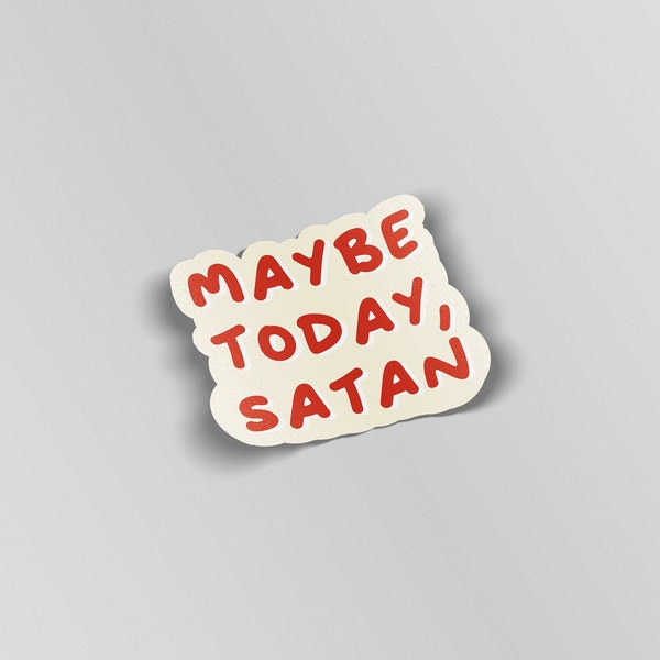 Maybe Today Satan laptop stickers, funny stickers, sarcasm laptop decals, tumbler sticker, water bottle sticker