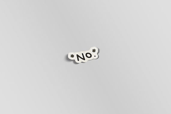Say No laptop stickers, funny stickers, sarcasm laptop decals, tumbler sticker, water bottle sticker