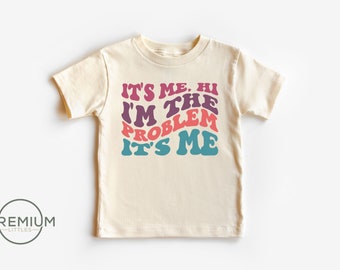 It's Me Hi I'm The Problem It's Me Toddler Shirt - 100% Premium Cotton - Natural Color - Available In Toddler Shirt or Onesie®