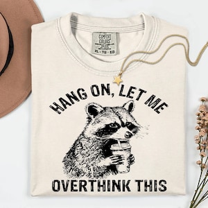 Comfort Colors Racoon Meme Shirt: Sarcastic Overthinking Tee