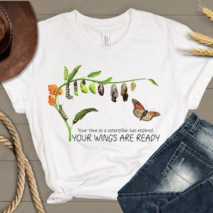 Your time as a caterpillar has expired,Your wings are ready&quot; quote,Motivational quote,Graduation Shirt