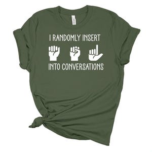 Funny ASL Shirt: I Randomly Insert American Sign Language