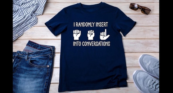 Funny ASL Shirt: I Randomly Insert American Sign Language