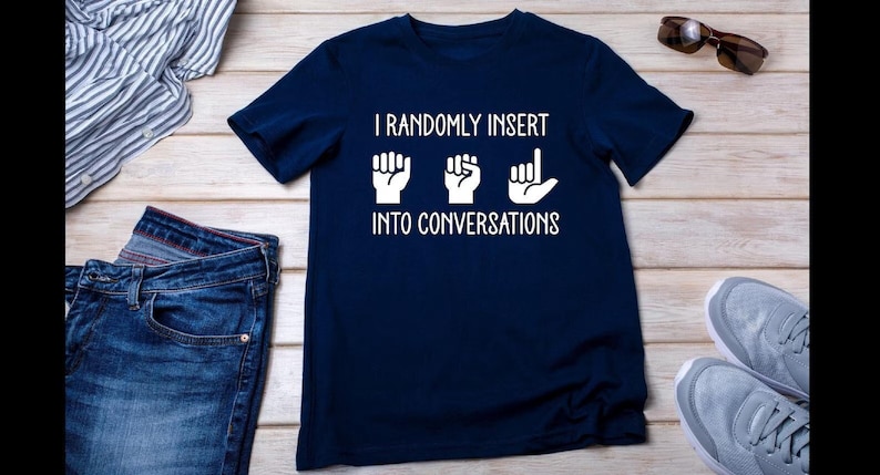 Funny ASL Shirt: I Randomly Insert American Sign Language